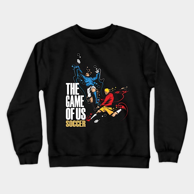 Soccer The Game Of Us Football Team Sport Gift 2018 Crewneck Sweatshirt by crony713